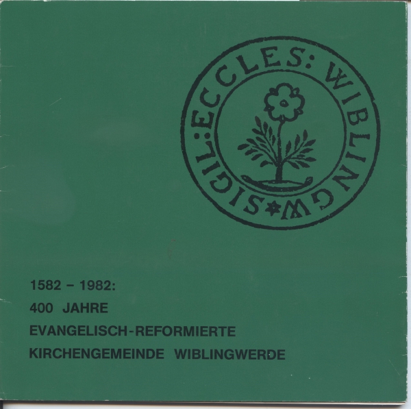 Evangelisch-Reformierte Kirchengemeinde Wiblingwerde  1582 - 1982  400 Jahre